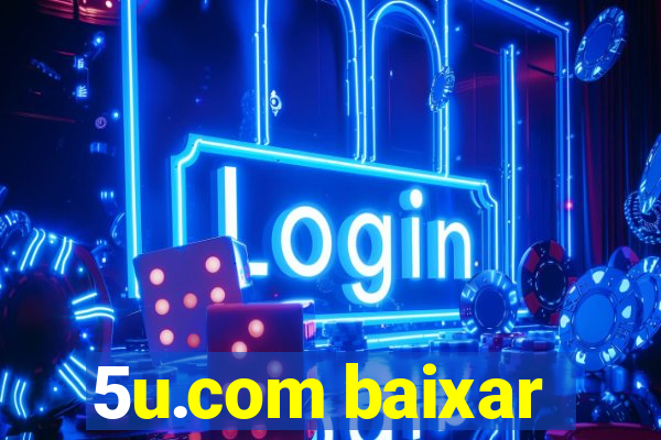 5u.com baixar